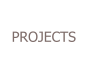 PROJECTS